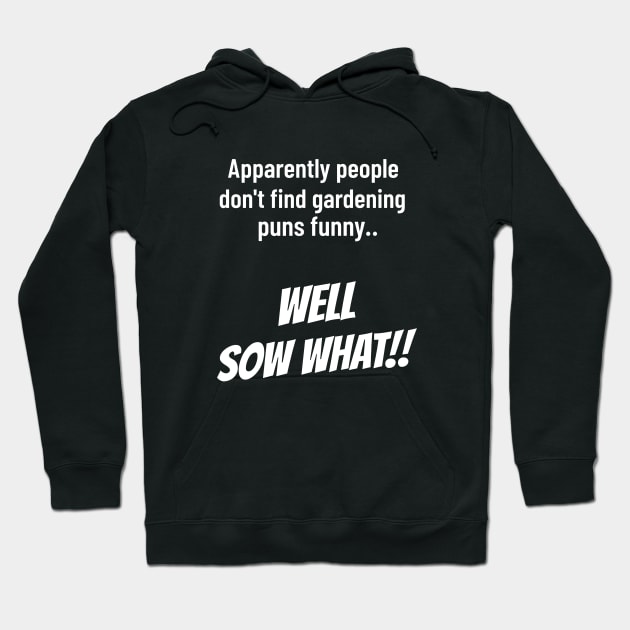 Well Sow What Funny Gardening Gifts Hoodie by OldCamp